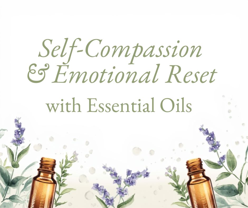 🌿 Self-Compassion & Emotional Reset with Essential Oils | AromaDaily 🌿